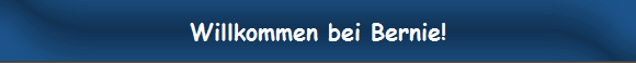 Willkommen bei Bernie!